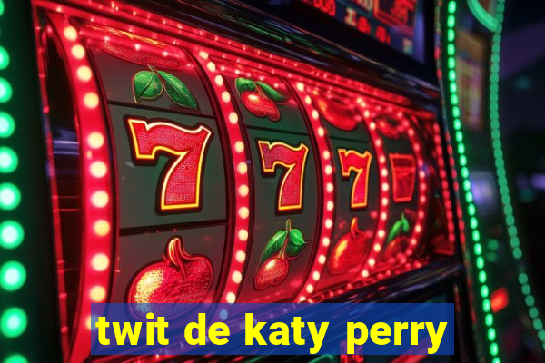 twit de katy perry